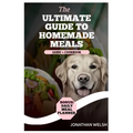 Healthy Homemade Recipe Cookbook for Dogs: Puppy to Senior